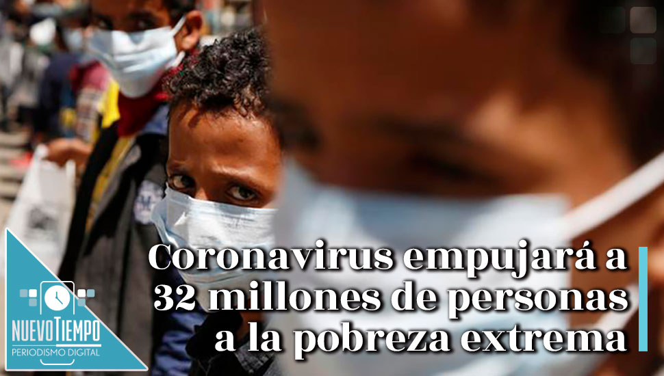 Coronavirus empujará a 32 millones de personas a la pobreza extrema ...